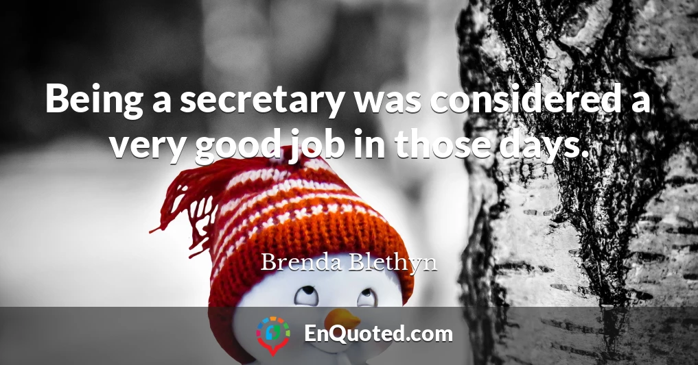Being a secretary was considered a very good job in those days.