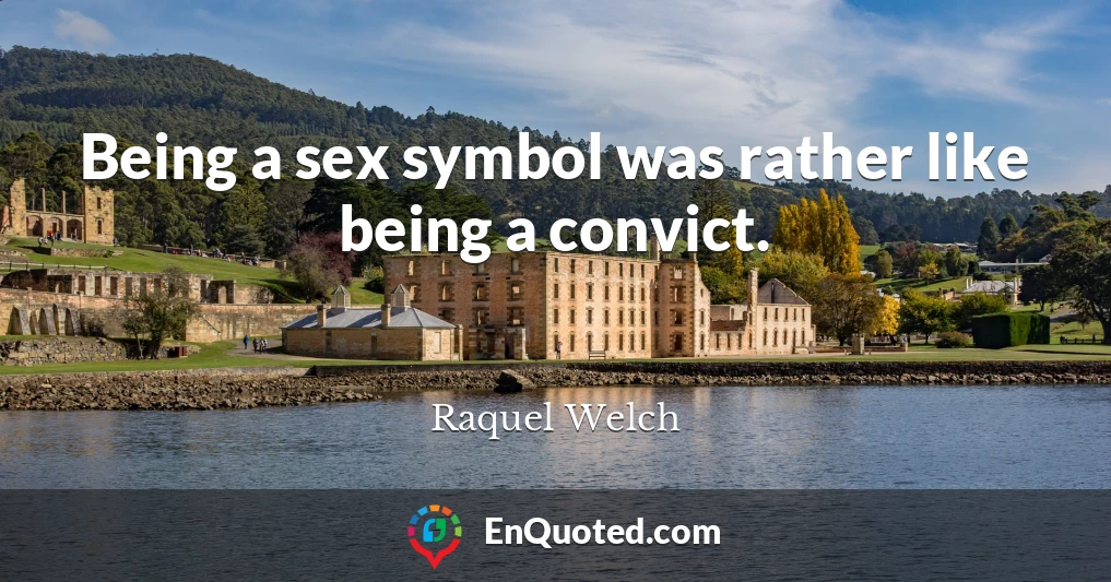 Being a sex symbol was rather like being a convict.