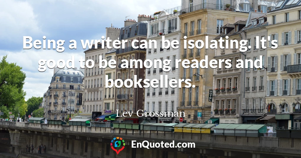 Being a writer can be isolating. It's good to be among readers and booksellers.