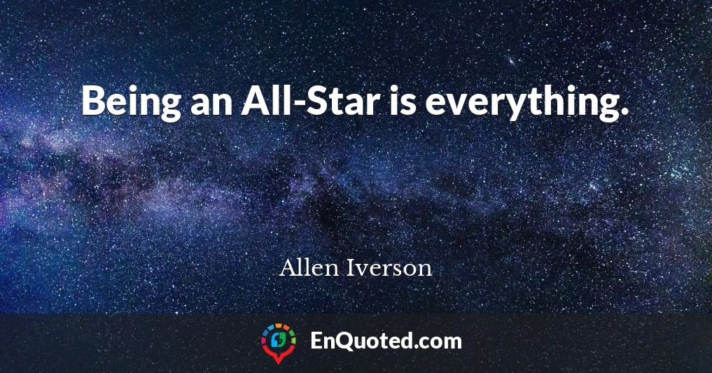 Being an All-Star is everything.
