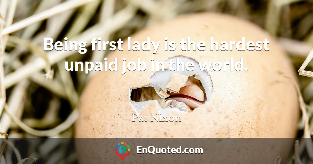 Being first lady is the hardest unpaid job in the world.