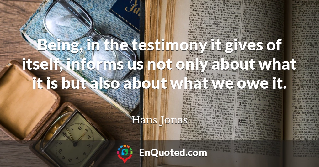 Being, in the testimony it gives of itself, informs us not only about what it is but also about what we owe it.