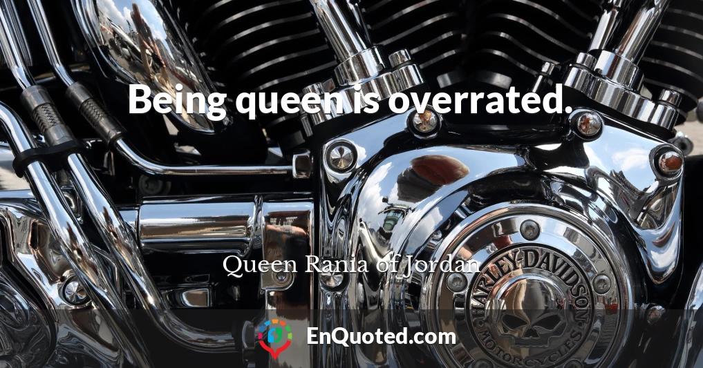 Being queen is overrated.