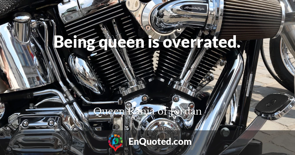 Being queen is overrated.