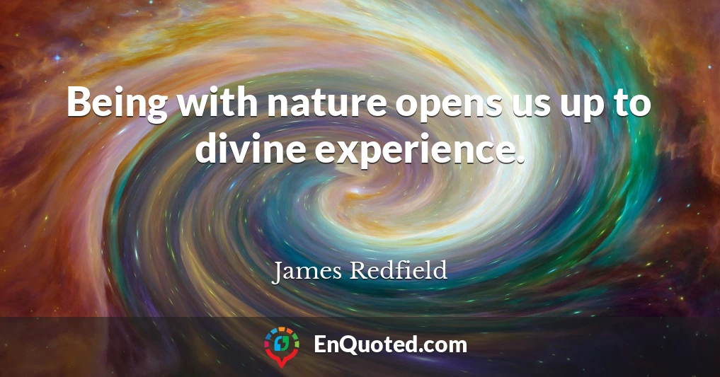 Being with nature opens us up to divine experience.