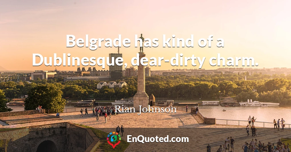 Belgrade has kind of a Dublinesque, dear-dirty charm.