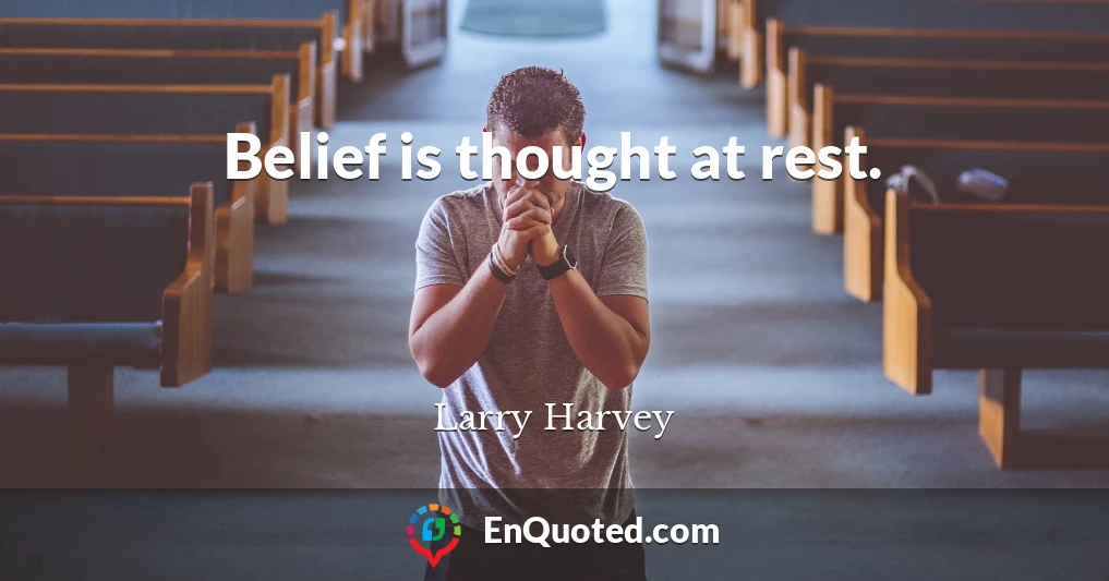 Belief is thought at rest.