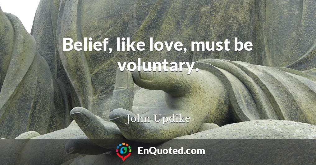 Belief, like love, must be voluntary.
