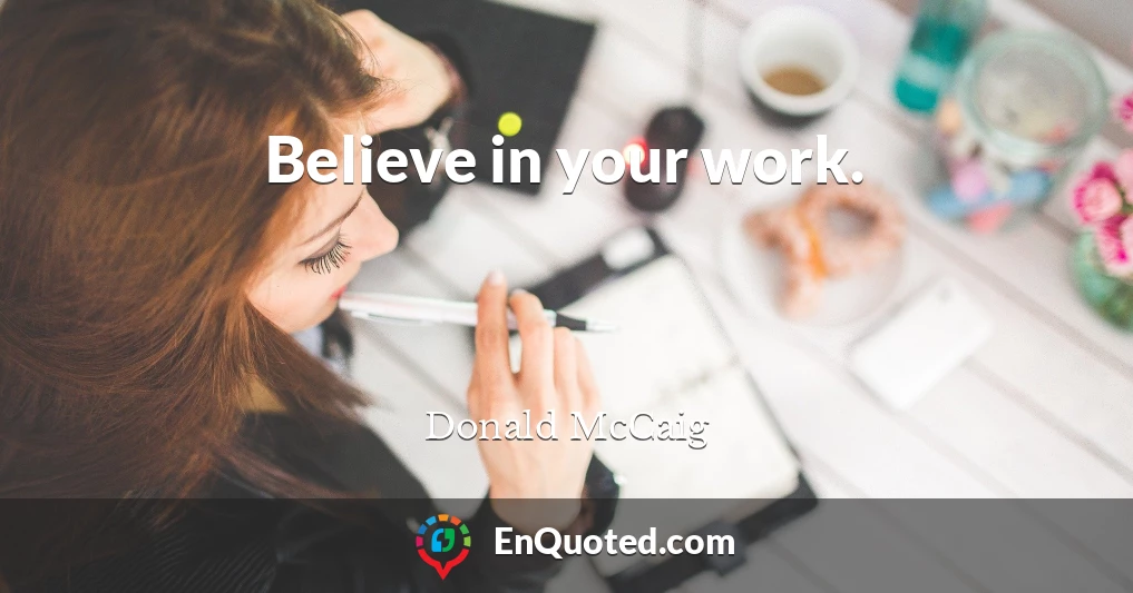 Believe in your work.