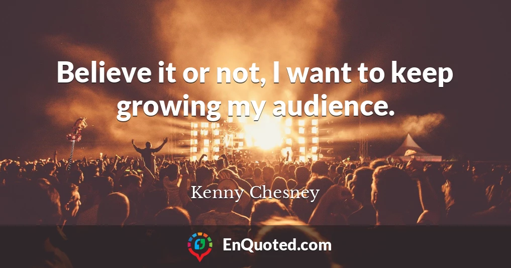 Believe it or not, I want to keep growing my audience.