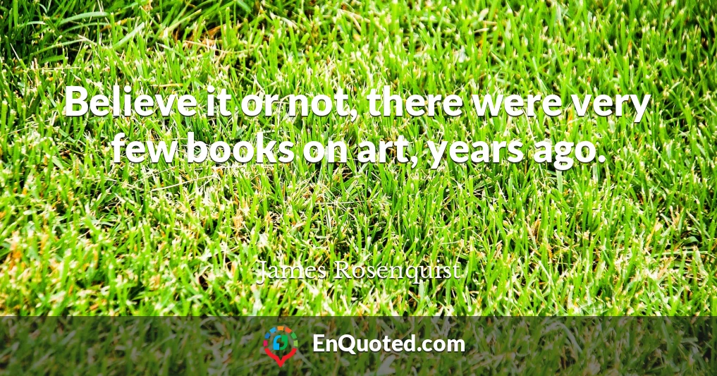 Believe it or not, there were very few books on art, years ago.