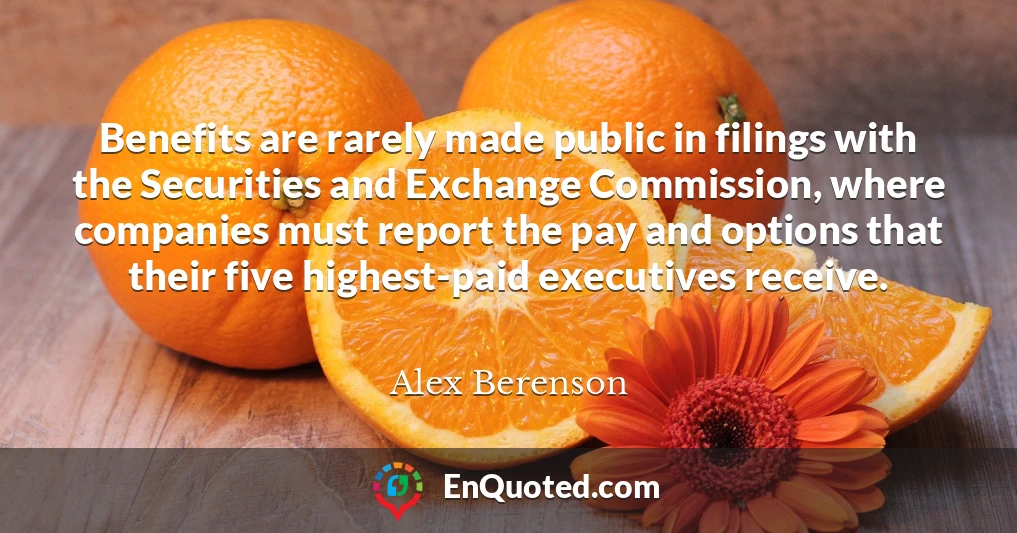 Benefits are rarely made public in filings with the Securities and Exchange Commission, where companies must report the pay and options that their five highest-paid executives receive.