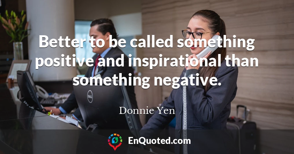 Better to be called something positive and inspirational than something negative.