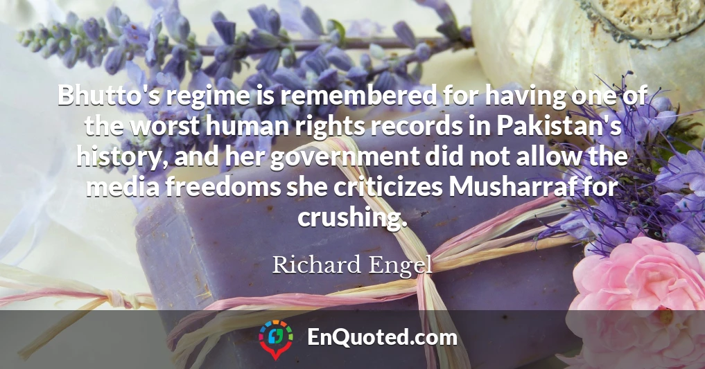 Bhutto's regime is remembered for having one of the worst human rights records in Pakistan's history, and her government did not allow the media freedoms she criticizes Musharraf for crushing.