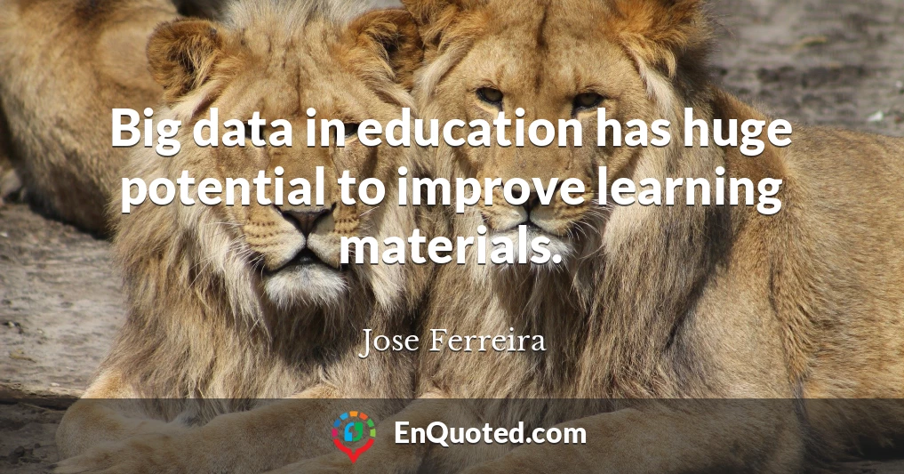 Big data in education has huge potential to improve learning materials.