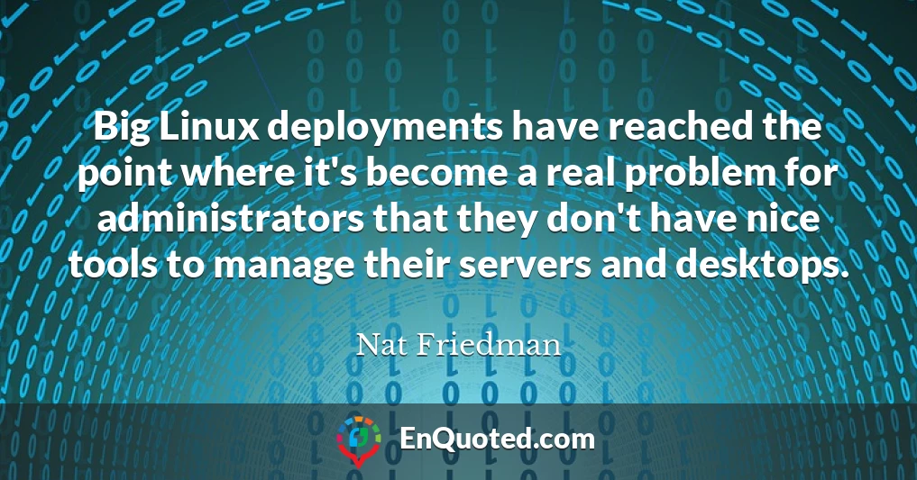 Big Linux deployments have reached the point where it's become a real problem for administrators that they don't have nice tools to manage their servers and desktops.