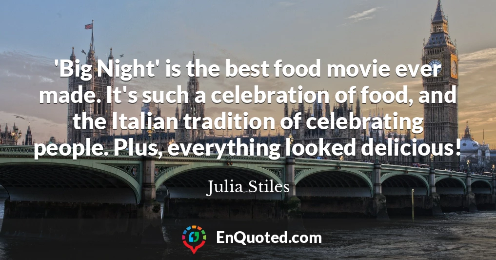 'Big Night' is the best food movie ever made. It's such a celebration of food, and the Italian tradition of celebrating people. Plus, everything looked delicious!