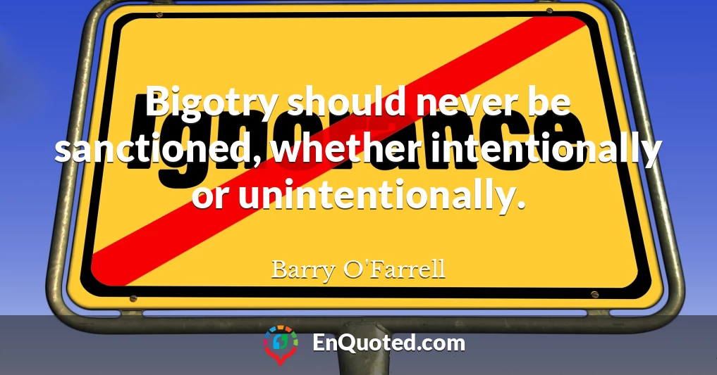Bigotry should never be sanctioned, whether intentionally or unintentionally.