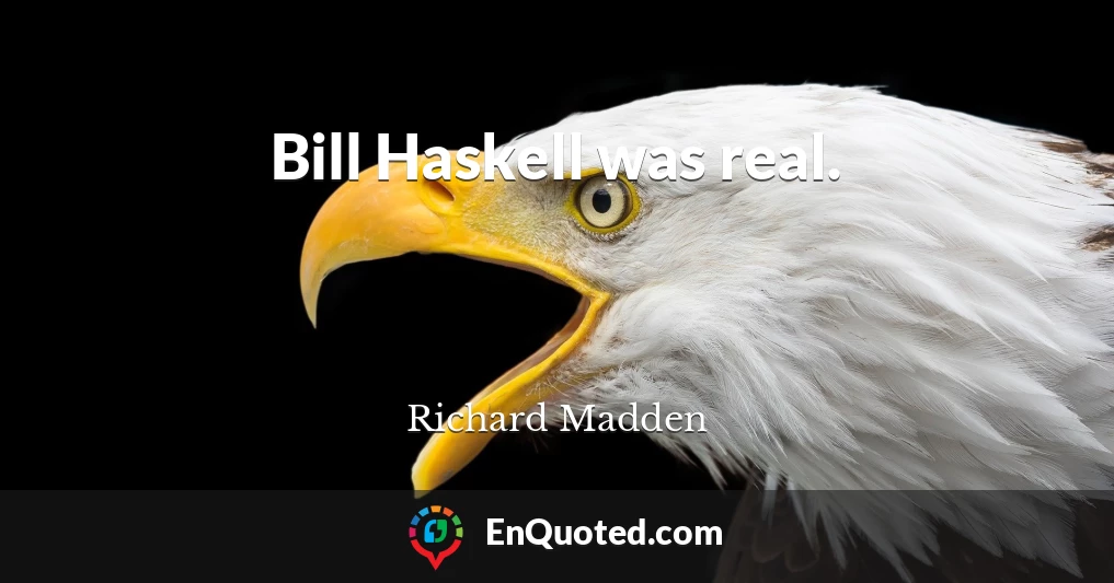 Bill Haskell was real.