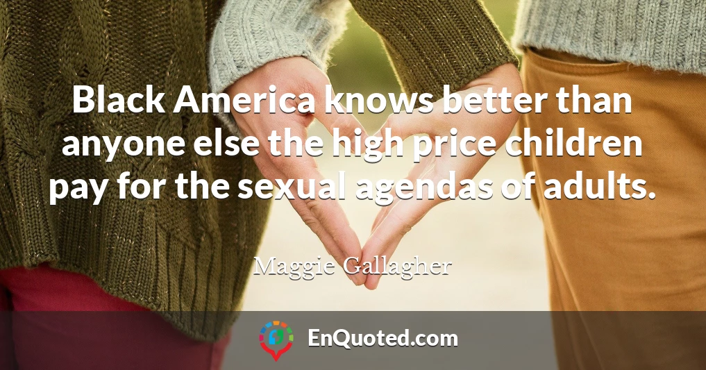 Black America knows better than anyone else the high price children pay for the sexual agendas of adults.