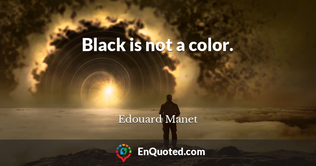 Black is not a color.