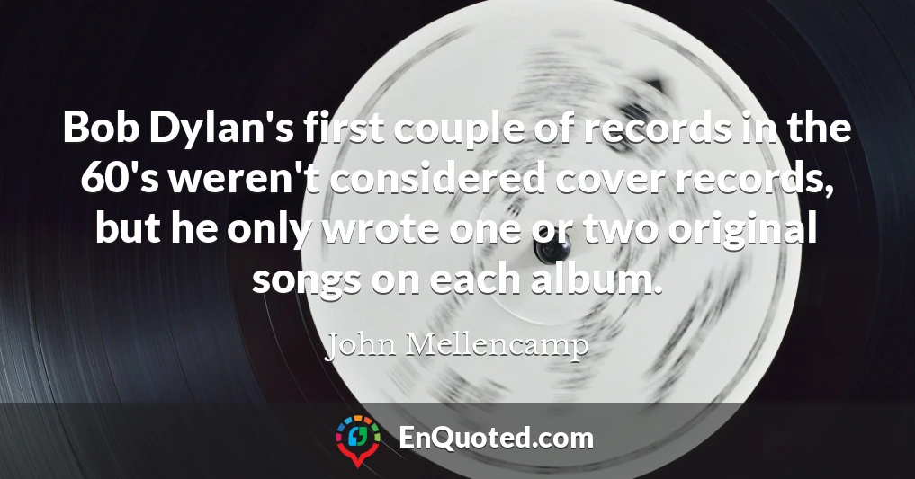 Bob Dylan's first couple of records in the 60's weren't considered cover records, but he only wrote one or two original songs on each album.