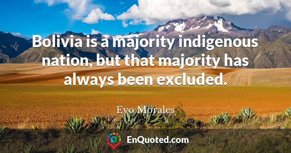 Bolivia is a majority indigenous nation, but that majority has always been excluded.