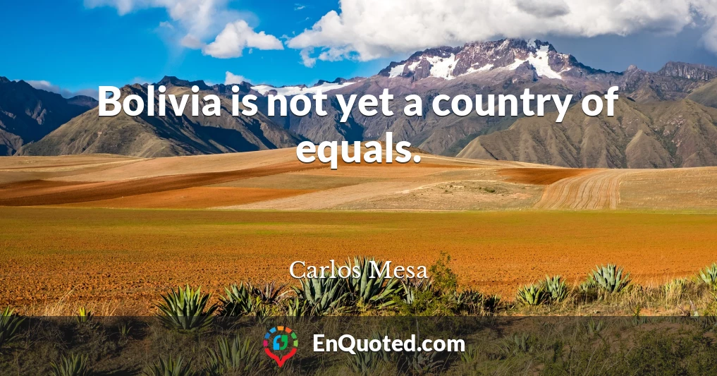 Bolivia is not yet a country of equals.