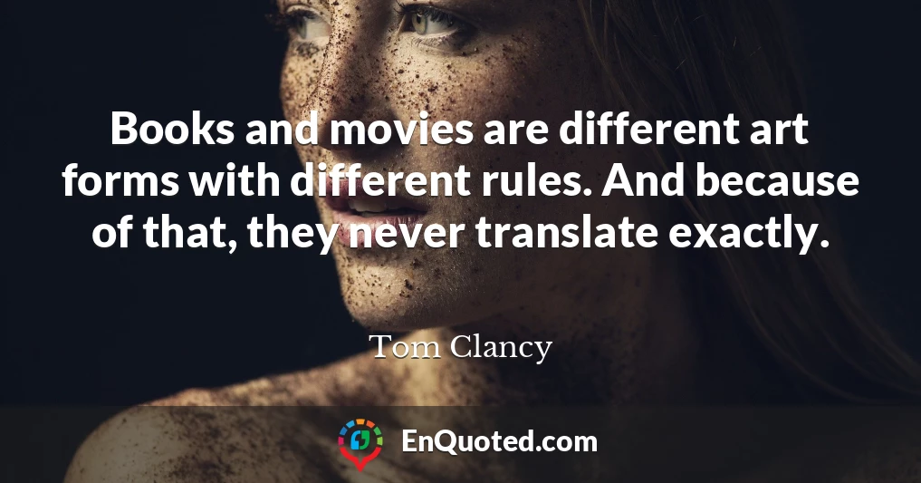 Books and movies are different art forms with different rules. And because of that, they never translate exactly.