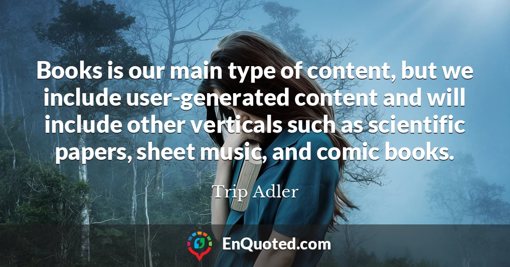 Books is our main type of content, but we include user-generated content and will include other verticals such as scientific papers, sheet music, and comic books.
