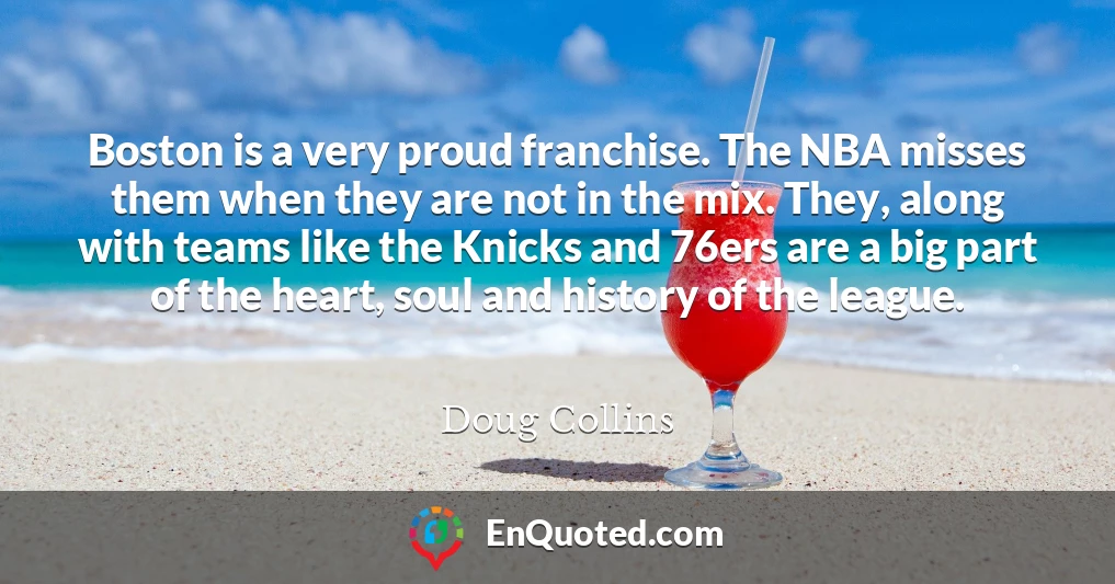 Boston is a very proud franchise. The NBA misses them when they are not in the mix. They, along with teams like the Knicks and 76ers are a big part of the heart, soul and history of the league.