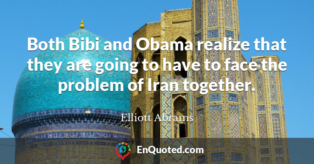Both Bibi and Obama realize that they are going to have to face the problem of Iran together.