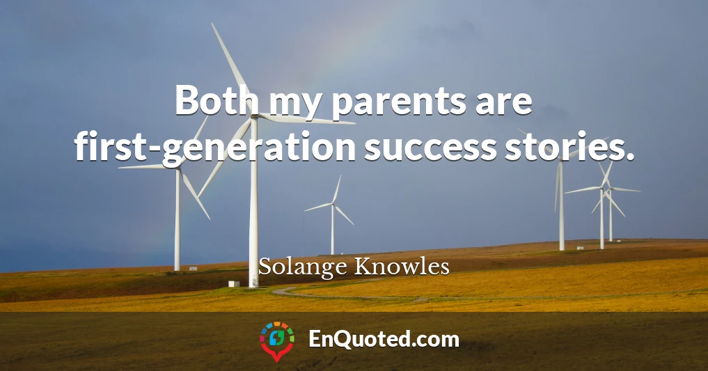 Both my parents are first-generation success stories.