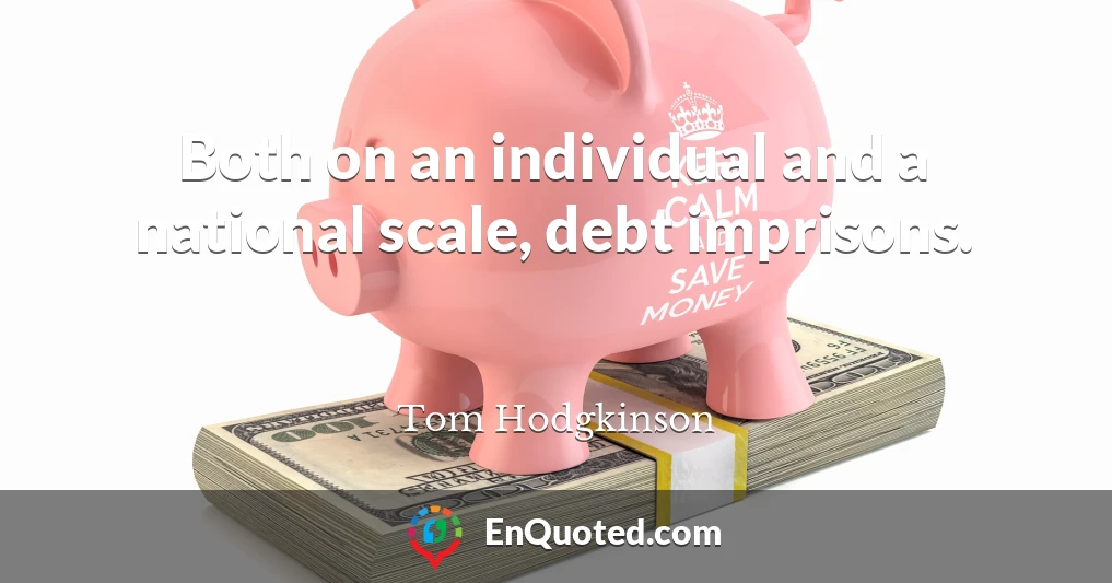 Both on an individual and a national scale, debt imprisons.