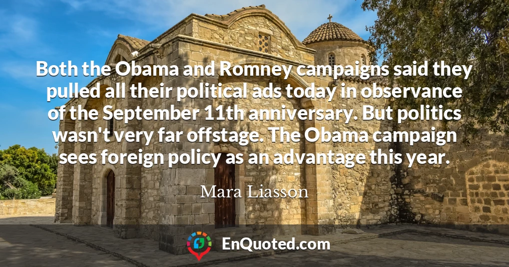 Both the Obama and Romney campaigns said they pulled all their political ads today in observance of the September 11th anniversary. But politics wasn't very far offstage. The Obama campaign sees foreign policy as an advantage this year.