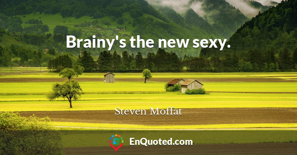 Brainy's the new sexy.