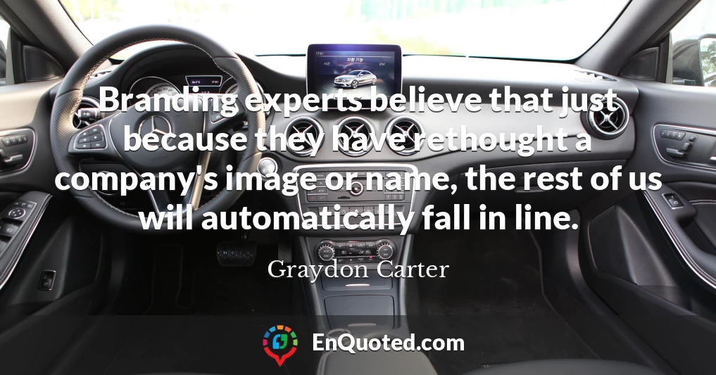 Branding experts believe that just because they have rethought a company's image or name, the rest of us will automatically fall in line.