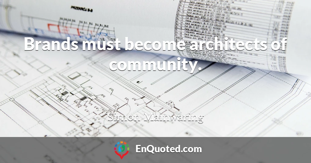 Brands must become architects of community.