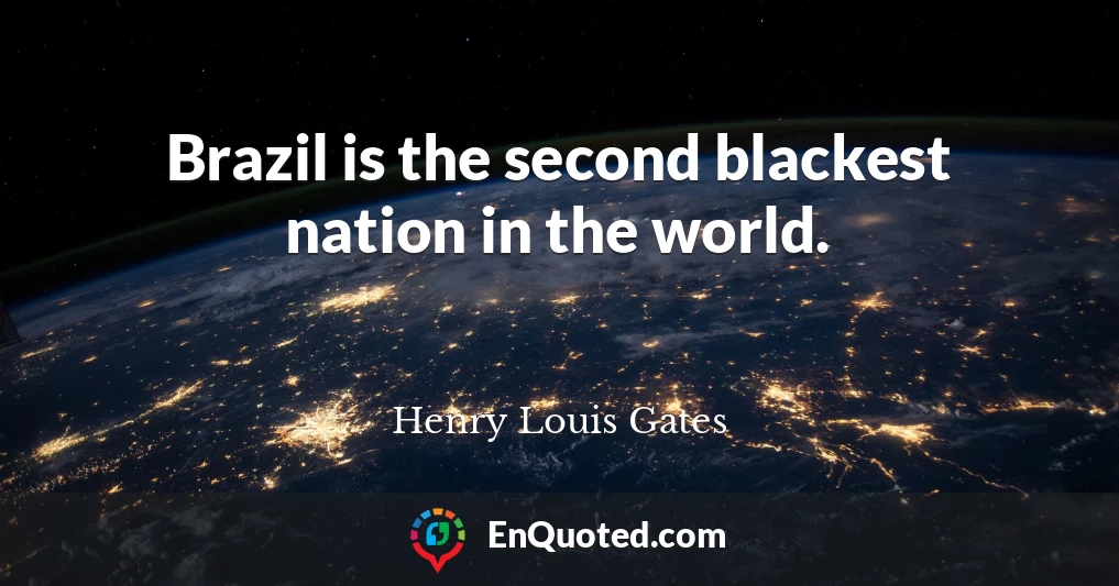 Brazil is the second blackest nation in the world.