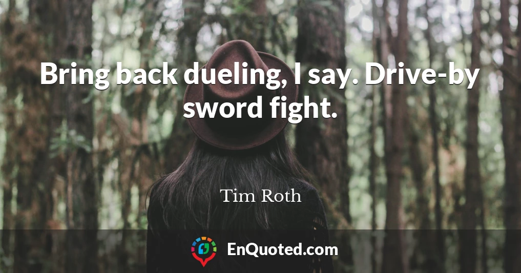 Bring back dueling, I say. Drive-by sword fight.