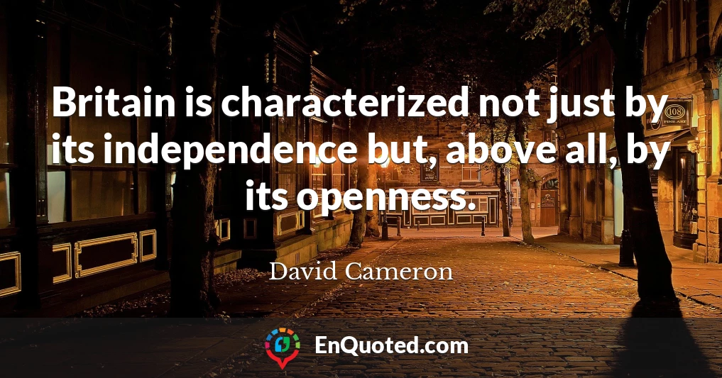 Britain is characterized not just by its independence but, above all, by its openness.