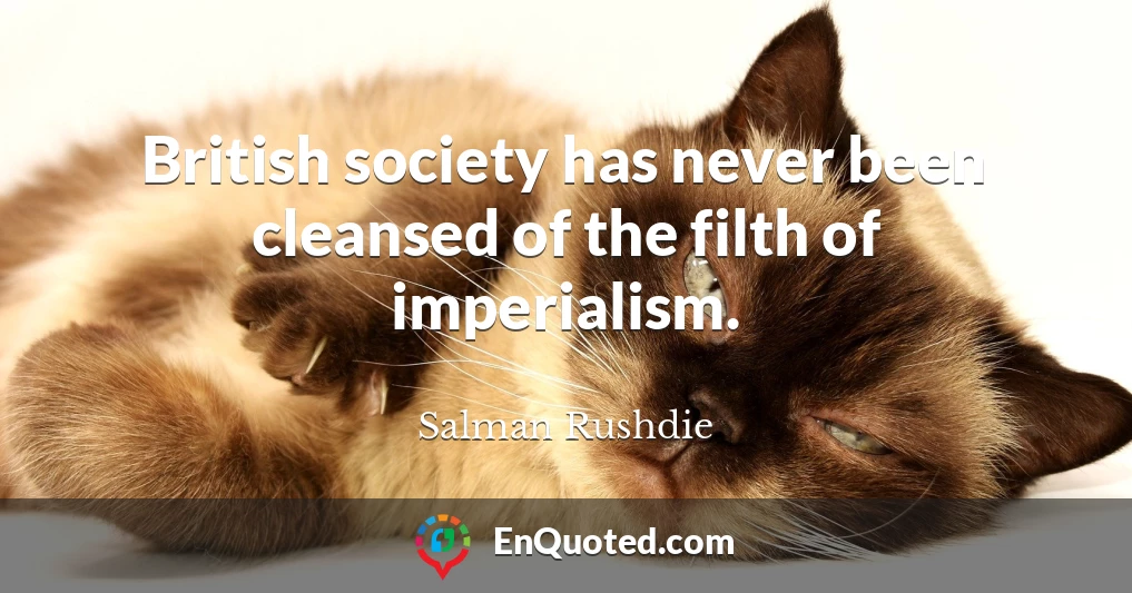 British society has never been cleansed of the filth of imperialism.
