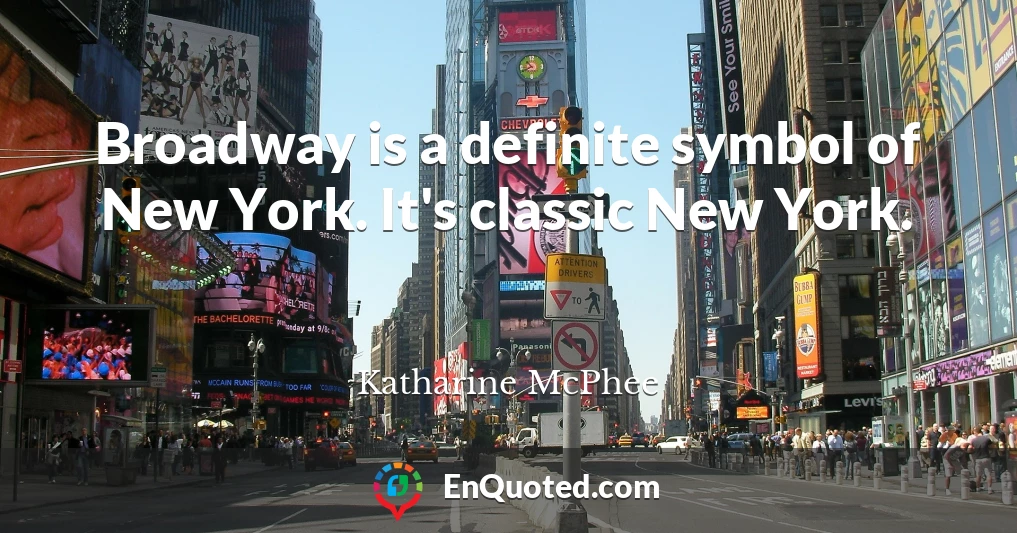 Broadway is a definite symbol of New York. It's classic New York.