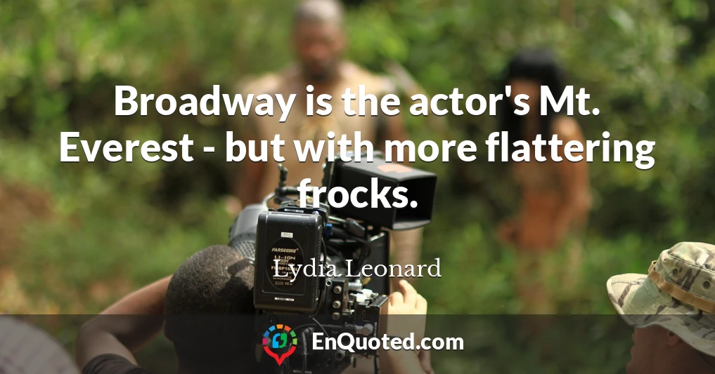 Broadway is the actor's Mt. Everest - but with more flattering frocks.