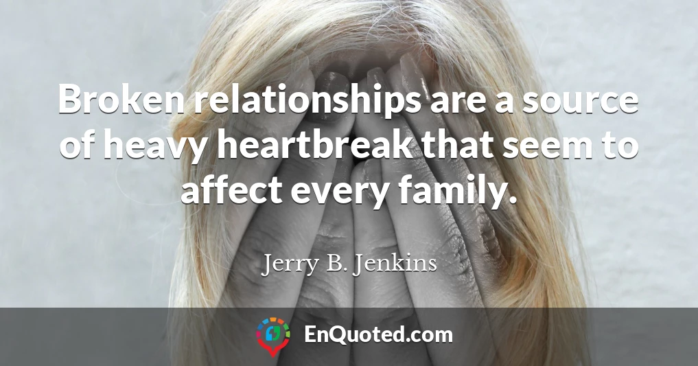 Broken relationships are a source of heavy heartbreak that seem to affect every family.