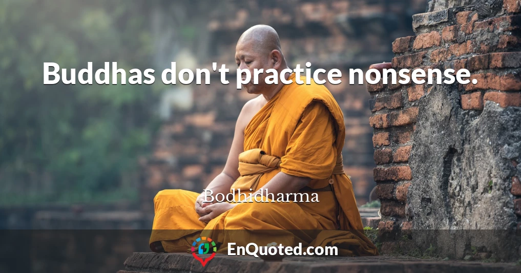 Buddhas don't practice nonsense.