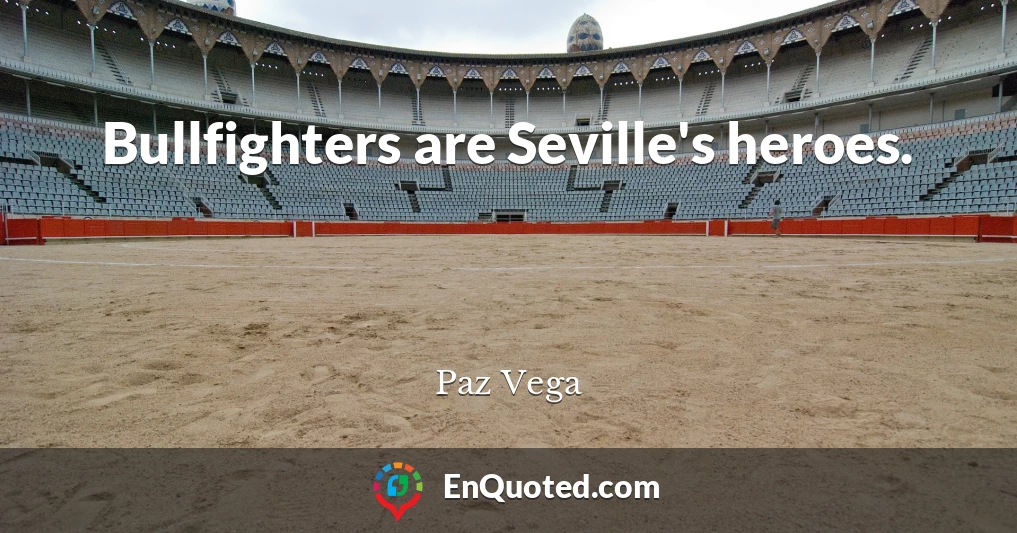 Bullfighters are Seville's heroes.