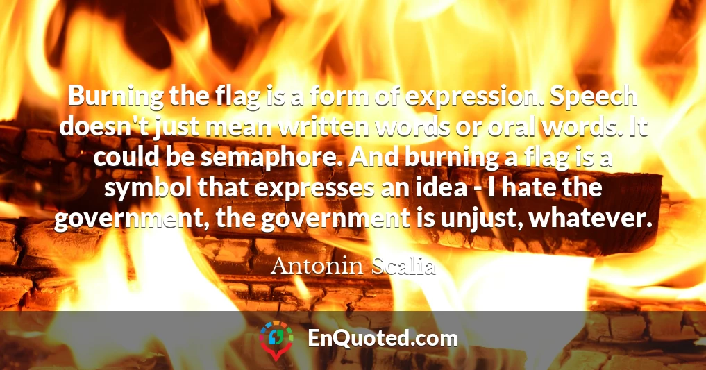 Burning the flag is a form of expression. Speech doesn't just mean written words or oral words. It could be semaphore. And burning a flag is a symbol that expresses an idea - I hate the government, the government is unjust, whatever.