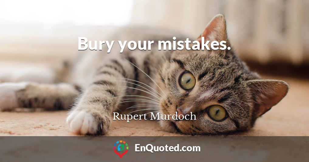 Bury your mistakes.