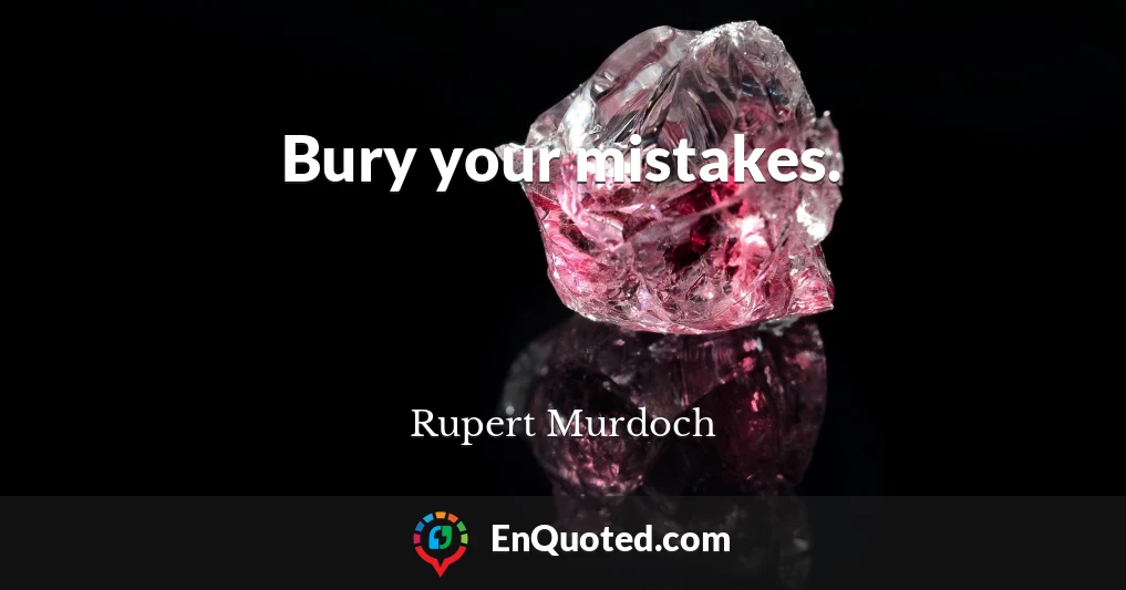 Bury your mistakes.